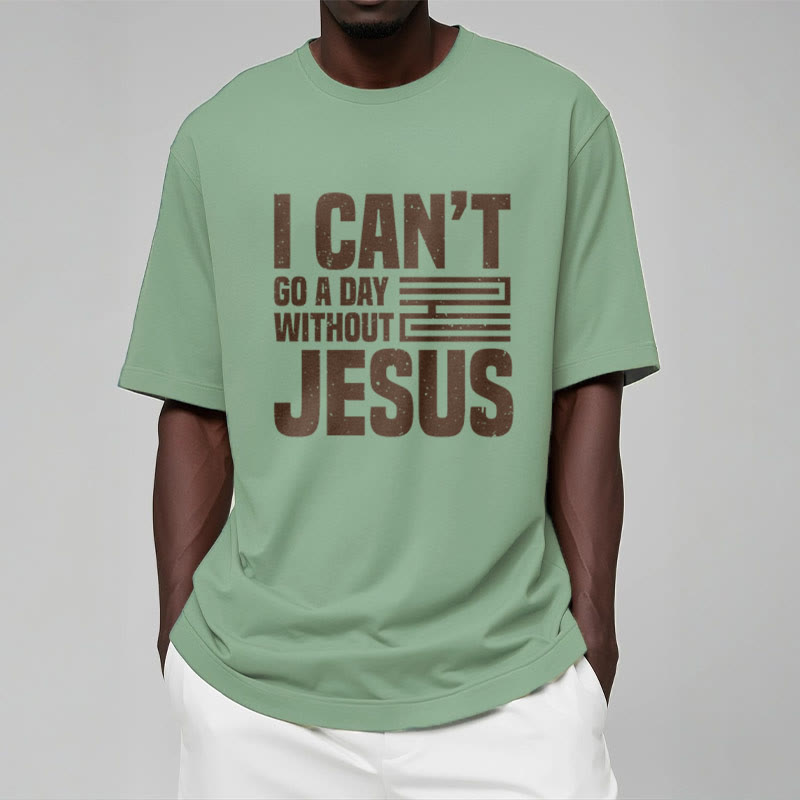 Christianartworkshop Quotation Style I Can't Go a Day Without Jesus Statement Short Sleeve T-shirt