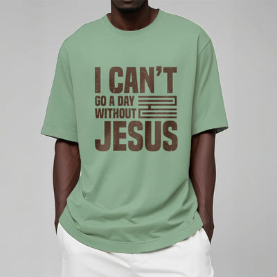 Christianartworkshop Quotation Style I Can't Go a Day Without Jesus Statement Short Sleeve T-shirt