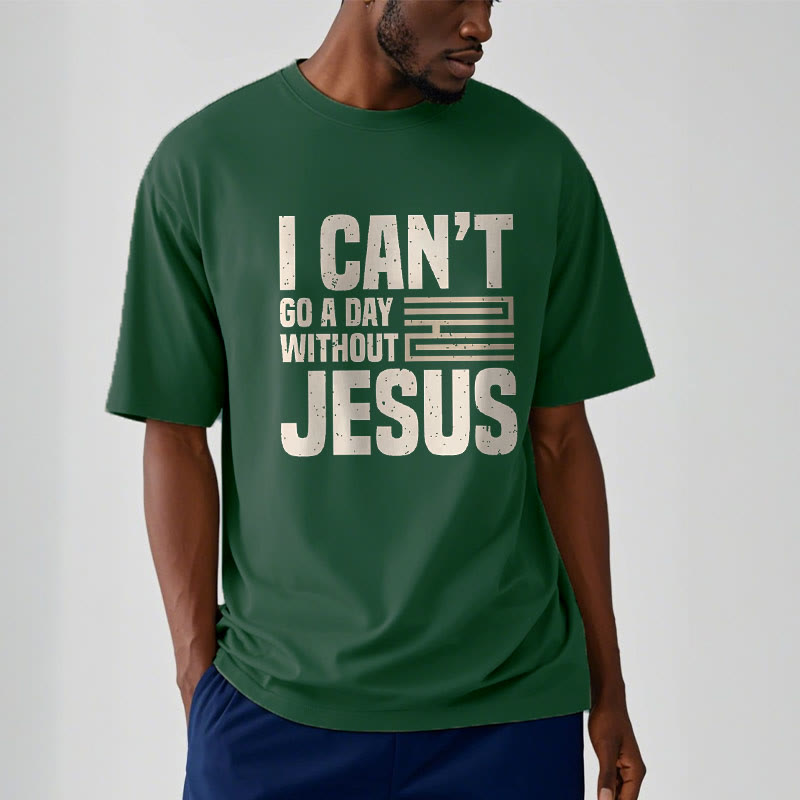 Christianartworkshop Quotation Style I Can't Go a Day Without Jesus Statement Short Sleeve T-shirt