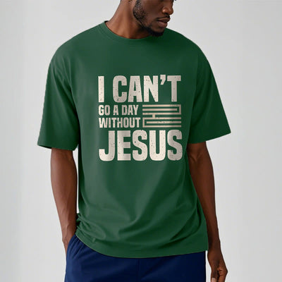 Christianartworkshop Quotation Style I Can't Go a Day Without Jesus Statement Short Sleeve T-shirt