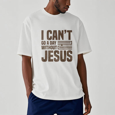 Christianartworkshop Quotation Style I Can't Go a Day Without Jesus Statement Short Sleeve T-shirt