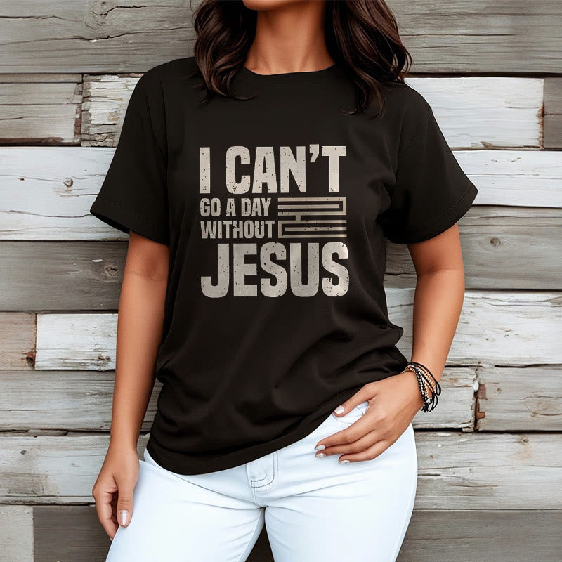 Christianartworkshop Quotation Style I Can't Go a Day Without Jesus Statement Short Sleeve T-shirt