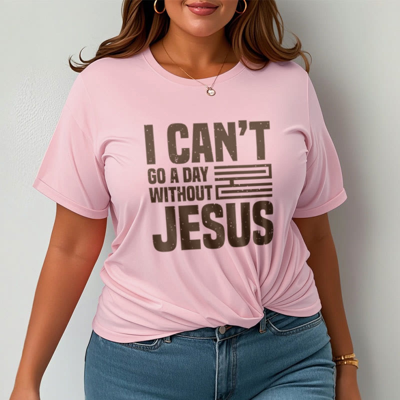 Christianartworkshop Quotation Style I Can't Go a Day Without Jesus Statement Short Sleeve T-shirt