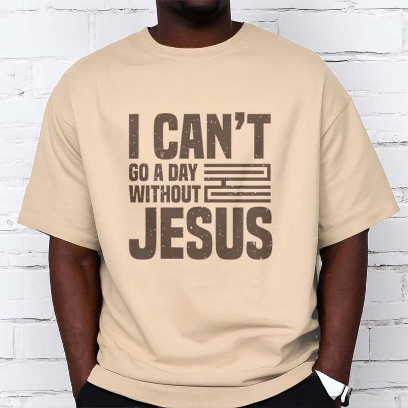 Christianartworkshop Quotation Style I Can't Go a Day Without Jesus Statement Short Sleeve T-shirt