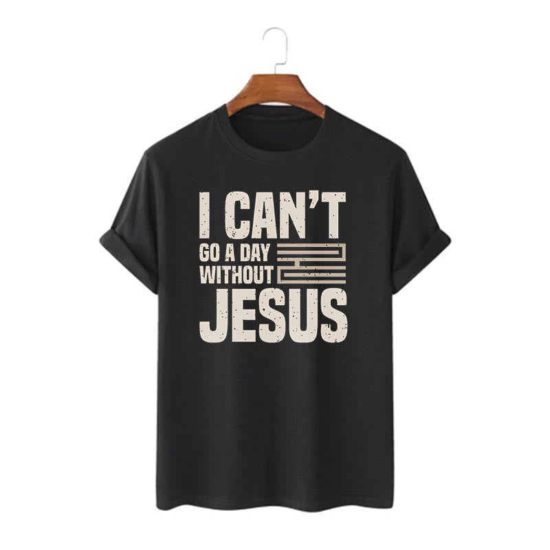 Christianartworkshop Quotation Style I Can't Go a Day Without Jesus Statement Short Sleeve T-shirt