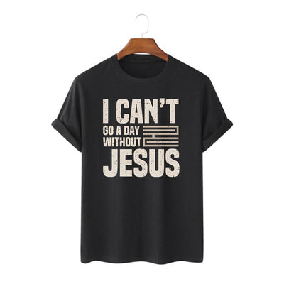 Christianartworkshop Quotation Style I Can't Go a Day Without Jesus Statement Short Sleeve T-shirt