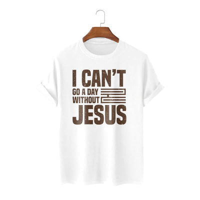 Christianartworkshop Quotation Style I Can't Go a Day Without Jesus Statement Short Sleeve T-shirt
