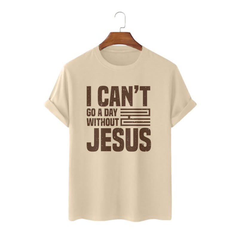 Christianartworkshop Quotation Style I Can't Go a Day Without Jesus Statement Short Sleeve T-shirt