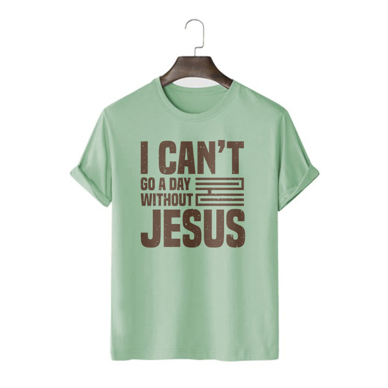 Christianartworkshop Quotation Style I Can't Go a Day Without Jesus Statement Short Sleeve T-shirt