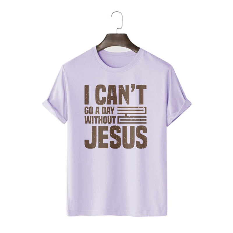 Christianartworkshop Quotation Style I Can't Go a Day Without Jesus Statement Short Sleeve T-shirt
