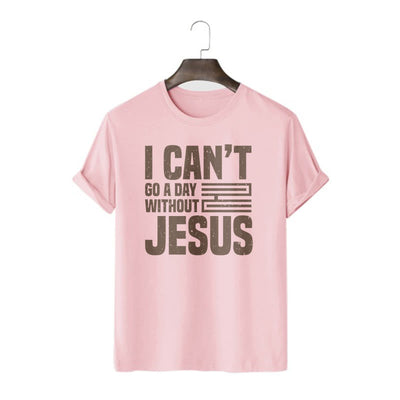 Christianartworkshop Quotation Style I Can't Go a Day Without Jesus Statement Short Sleeve T-shirt