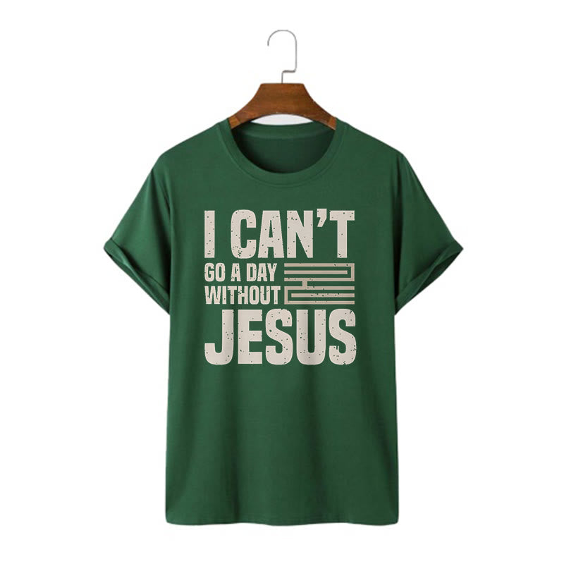 Christianartworkshop Quotation Style I Can't Go a Day Without Jesus Statement Short Sleeve T-shirt