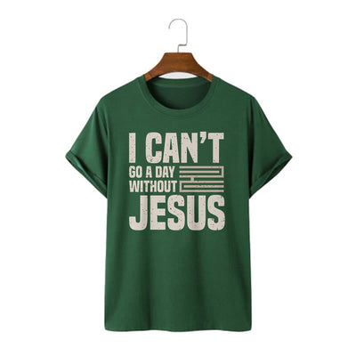 Christianartworkshop Quotation Style I Can't Go a Day Without Jesus Statement Short Sleeve T-shirt