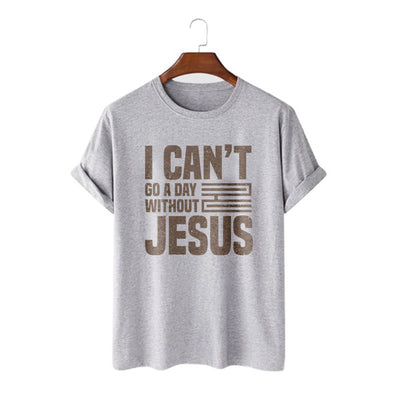 Christianartworkshop Quotation Style I Can't Go a Day Without Jesus Statement Short Sleeve T-shirt